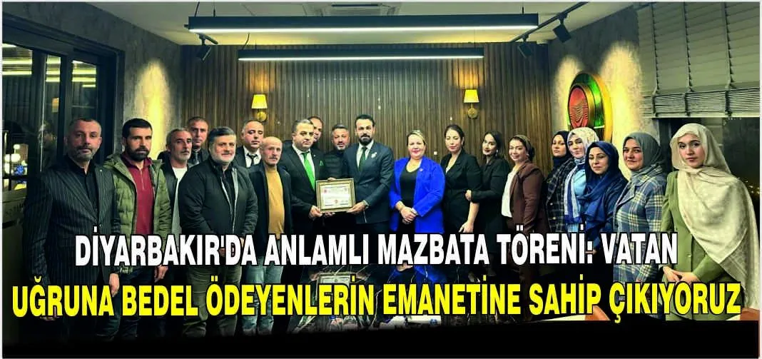 Diyarbakır’da Anlamlı Mazbata Töreni: Vatan Uğruna Bedel Ödeyenlerin Emanetine Sahip Çıkıyoruz   